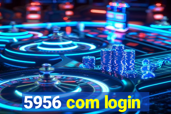 5956 com login
